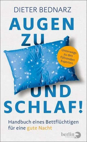 Augen zu und Schlaf!: Handbuch eines Bettflüchtigen für eine gute