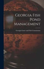 Georgia Fish Pond Management by Georgia Game and Fish Commission: New