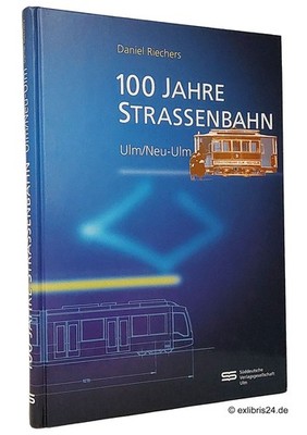 Daniel Riechers: 100 Jahre Strassenbahn Ulm / Neu-Ulm