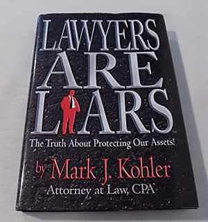 Lawyers Are Liars: The Truth About - Hardcover, by Kohler Mark J. - Good