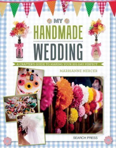 MY HANDMADE WEDDING: A CRAFTER'S GUIDE TO MAKING YOUR BIG DAY By Marrianne NEW - Picture 1 of 1