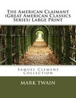 The American Claimant (Great American Classics Series) Large Print: Samuel Clemens Collection by Mark Twain (Paperback / softback, 2013)
