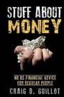 Stuff about Money: No Bs Financial Advice for Regular People by Craig Guillot (Paperback / softback, 2012)