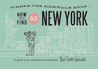 How to Find Old New York: A Guide to the Usual and Unusual by Herb Lester Associates Ltd (Sheet map, folded, 2012)