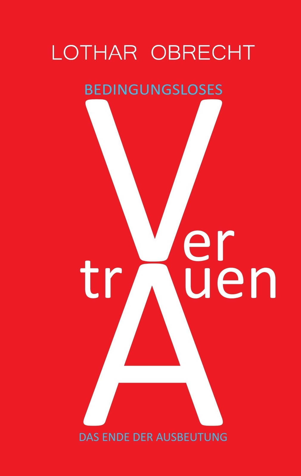 Thumbnail - Bedingungsloses Vertrauen | Lothar Obrecht | Das Ende Der Ausbeutung |