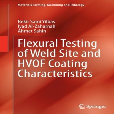 Flexural Testing of Weld Site and HVOF Coating Characteristics Be