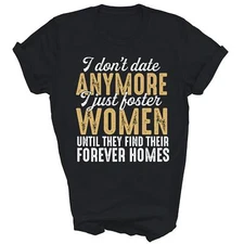 I Don't Date Anymore Just Foster Women Until Unisex Shirt Gift