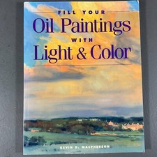 Fill Your Oil Paintings With Light & Color by Kevin D. Macpherson VTG PB 1997