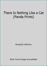 There Is Nothing Like a Cat (Panda Prints) by Rosalind. Welcher