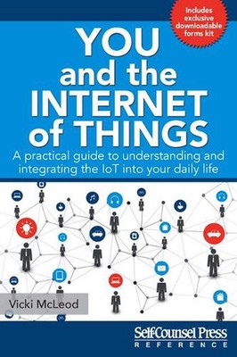 You and the Internet of Things: A Practical Guide to Understanding and Integrati