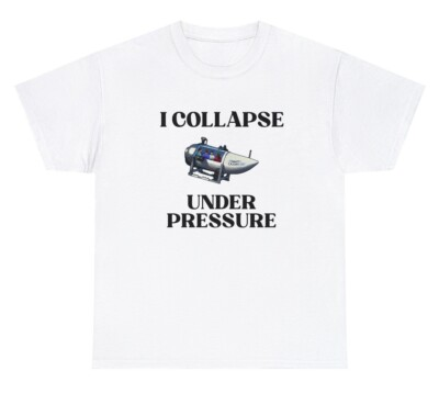 #ad #ad I Collapse Under Pressure T Shirt Funny Sarcastic Oceangate Anxiety Meme Tee $24.99