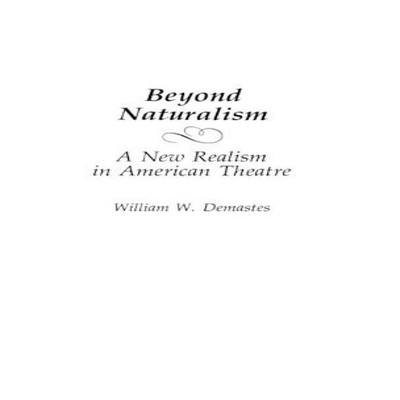 Beyond Naturalism A New Realism in American Theatre William Demas