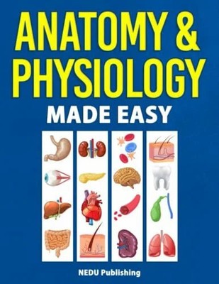 Anatomy & Physiology Made Easy: An Illustrated Study Guide for Buch NEDU LLC