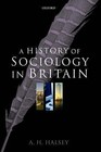 A History of Sociology in Britain: Science, Literature, and Society by A. H. Halsey (Paperback, 2004)