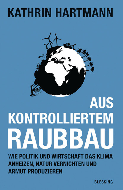 Aus Kontrolliertem Raubbau Kathrin Hartmann