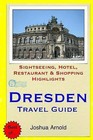 Dresden Travel Guide: Sightseeing, Hotel, Restaurant & Shopping Highlights by Joshua Arnold (Paperback / softback, 2014)
