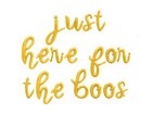 JUST HERE FOR THE BOOS Cursive Letter Balloon Banner - Halloween Party Decor