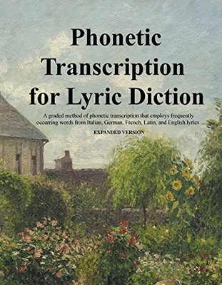 PHONETIC TRANSCRIPTION FOR LYRIC DICTION, EXPANDED VERSION By Cheri Montgomery