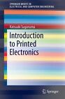 Introduction to Printed Electronics by Katsuaki Suganuma (Paperback, 2014)