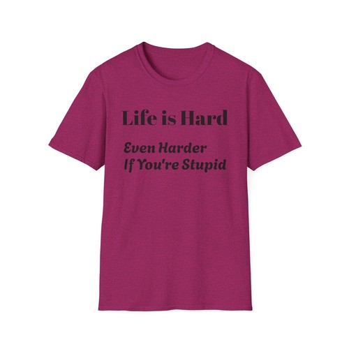 Camiseta unisex estilo suave - Life is Hard, Even Harder If You're Stupid - Imagen 32 de 65
