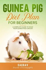 GUINEA PIG DIET PLAN FOR BEGINNERS: A COMPLETE GUIDE TO By Saurav A. *Excellent*