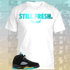 Tee to match Air Jordan Retro 5 Aqua. Still Fresh Tee AJ5 Aqua