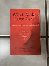What Makes Love Last? : How to Build Trust and Avoid Betrayal by Nan Silver and