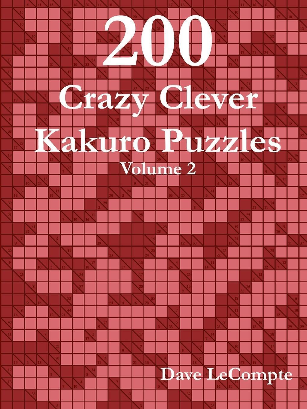 Dave Lecompte | 200 Crazy Clever Kakuro Puzzles - Volume 2 |