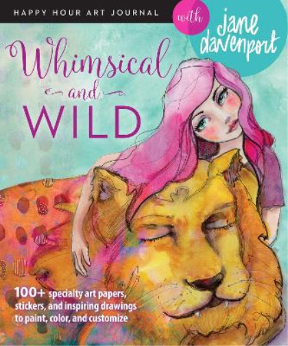 Jane Davenport Whimsical and Wild (Tascabile) Happy Hour Art Journal