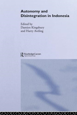 Autonomy & Disintegration Indonesia - Paperback NEW Kingsbury, Dami 11/11/2004