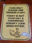 I Can Only Please One Person a Day Funny Sign for Home or Office