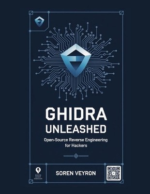 Ghidra Unleashed: Open-Source Reverse Engineering for Hackers by Soren Veyron Pa