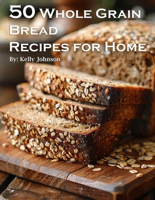 50 Whole Grain Bread Recipes for Home Kelly Johnson Taschenbuch Englisch 2024