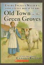 Old Town in the Green Groves (Laura Ingalls Wilder's Lost Little House Years...