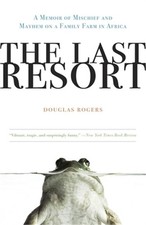 The Last Resort: A Memoir of Mischief and Mayhem on a Family Farm in Africa (Pap
