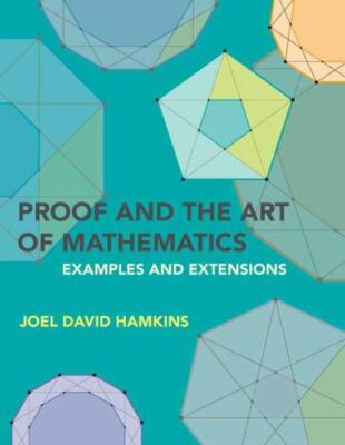 Proof and the Art of Mathematics : Examples and Extensions, Paperback by Hamk...