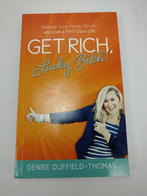 Get Rich, Lucky Bitch!: Release Your Money Blocks and Live a First Class Life