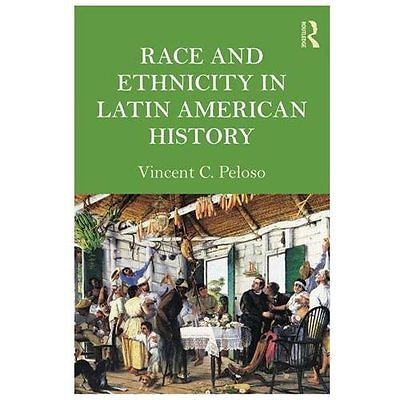 Race and Ethnicity in Latin American History by Vincent Peloso (2013 ...