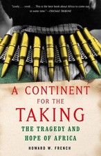 A Continent for the Taking: The Tragedy and Hope of Africa by Howard W. French (