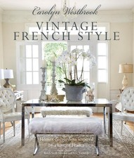 Carolyn Westbrook: Vintage French Style: Homes and Gardens Inspired by a Love of