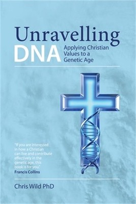 Unravelling DNA: Applying Christian Values to a Genetic Age (Paperback or Softba