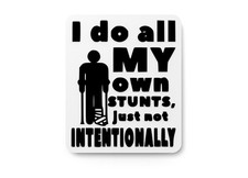 I Do All My Own Stunts Just Not Intentionally  Funny Sign for Home or Office