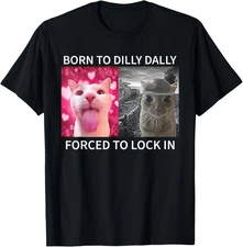 Born to Dilly Dally Shirt Forced to Lock in Funny Meme Shirt T-Shirt Gift for Da