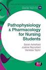 Pathophysiology and Pharmacology for Nursing Students by Vanessa Taylor, Justine Raynsford, Sarah Ashelford (Hardback, 2016)
