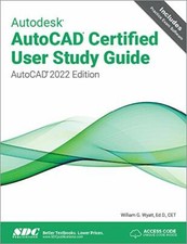 Autodesk AutoCAD Certified User Study Guide: AutoCAD 2022 Edition, Wyatt 