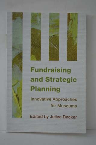 Fundraising & Strategic Planning Approaches for Museums Juilee Decker PB - Imagen 1 de 2