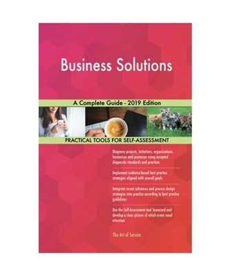 Business Solutions A Complete Guide - 2019 Edition, Gerardus Blokdyk