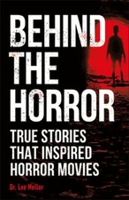 Behind the Horror: True Stories That Inspired Horror Movies by Dr. Mellor, Lee