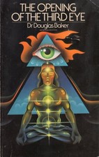 THE OPENING OF THE THIRD EYE By Douglas Baker...