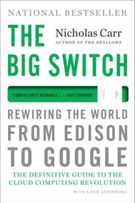 The Big Switch: Rewiring the World, from Edison to Google - Paperback - GOOD